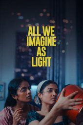 All We Imagine as Light (2024): പ്രഭയായ് നിനച്ചതെല്ലാം